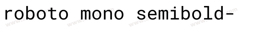 roboto mono semibold字体转换 roboto mono semibold字体转换